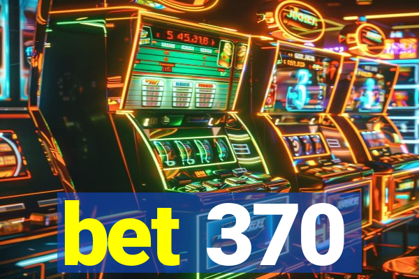 bet 370